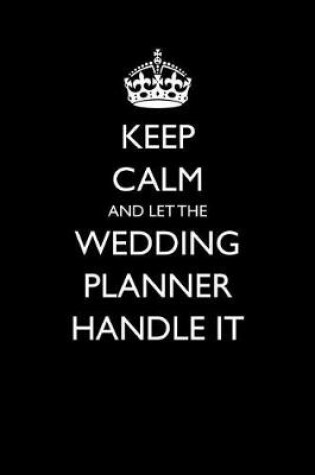 Cover of Keep Calm and Let the Wedding Planner Handle It