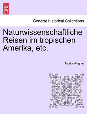 Book cover for Naturwissenschaftliche Reisen Im Tropischen Amerika, Etc.