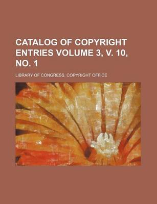 Book cover for Catalog of Copyright Entries Volume 3, V. 10, No. 1