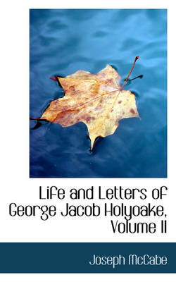 Book cover for Life and Letters of George Jacob Holyoake, Volume II