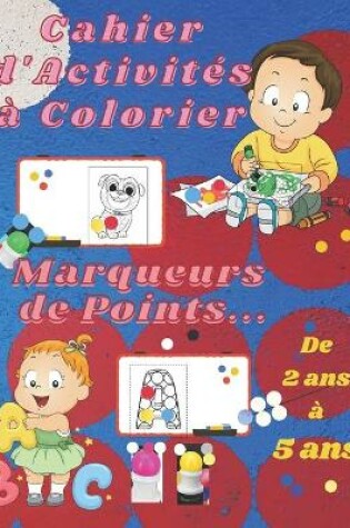 Cover of Cahier d'Activités à Colorier - Marqueurs de Points.