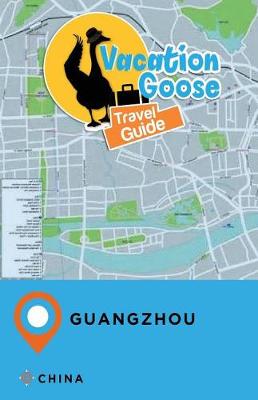 Book cover for Vacation Goose Travel Guide Guangzhou China