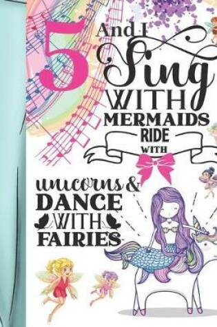 Cover of 5 And I Sing With Mermaids Ride With Unicorns & Dance With Fairies