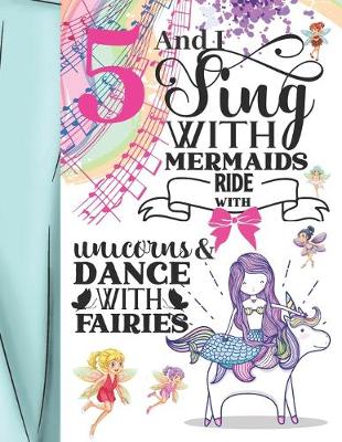 Book cover for 5 And I Sing With Mermaids Ride With Unicorns & Dance With Fairies