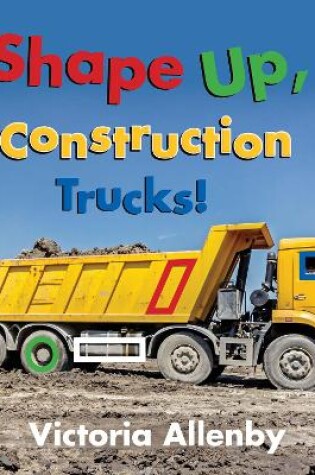 Cover of Shape Up, Construction Trucks!