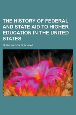 Cover of The History of Federal and State Aid to Higher Education in the United States