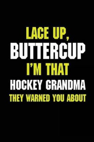 Cover of Lace Up, Buttercup I'm That Hockey Grandma They Warned You About