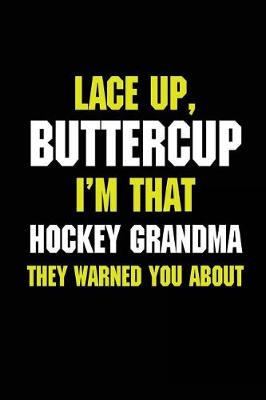 Book cover for Lace Up, Buttercup I'm That Hockey Grandma They Warned You About