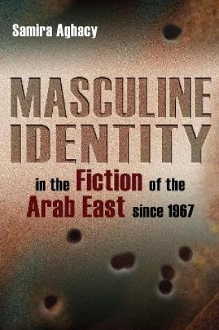 Cover of Masculine Identity in the Fiction of the Arab East since 1967