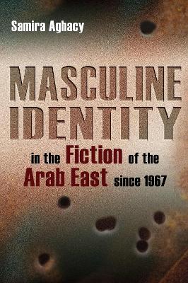 Book cover for Masculine Identity in the Fiction of the Arab East since 1967