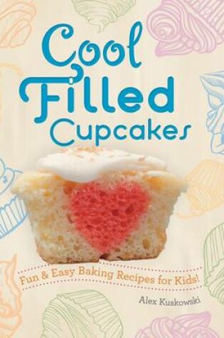 Cover of Cool Filled Cupcakes: Fun & Easy Baking Recipes for Kids!