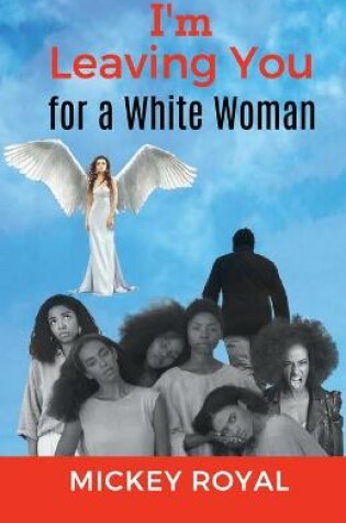 Cover of I'm Leaving You For A White Woman