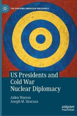 Cover of US Presidents and Cold War Nuclear Diplomacy