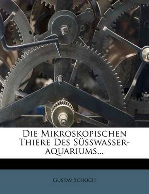 Book cover for Die Mikroskopischen Thiere Des Susswasser-Aquariums...