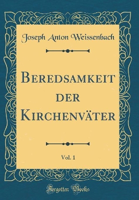 Book cover for Beredsamkeit der Kirchenväter, Vol. 1 (Classic Reprint)