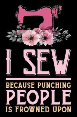 Cover of I Sew Because Punching People Is Frowned Upon