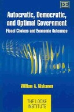 Cover of Autocratic, Democratic, and Optimal Government - Fiscal Choices and Economic Outcomes