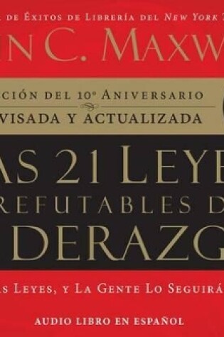 Cover of Las 21 Leyes Irrefutables del Liderazgo (21 Irrefutable Laws of Leadership)