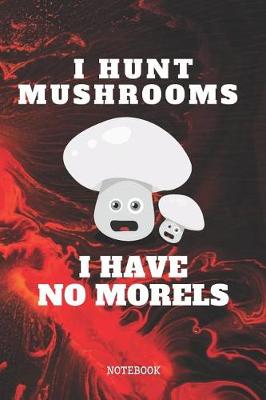 Book cover for I Hunt Mushrooms. I Have No Morels