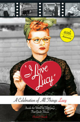 Cover of I Love Lucy: A Celebration of All Things Lucy