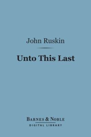 Cover of Unto This Last (Barnes & Noble Digital Library)