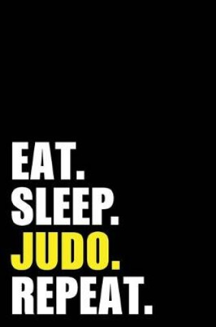 Cover of Eat Sleep Judo Repeat