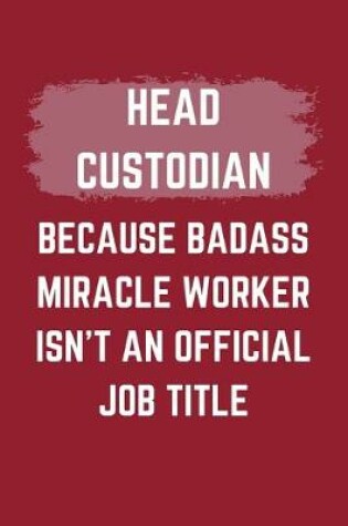 Cover of Head Custodian Because Badass Miracle Worker Isn't An Official Job Title
