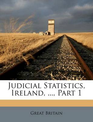 Book cover for Judicial Statistics, Ireland, ..., Part 1