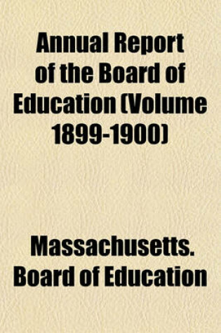 Cover of Annual Report of the Board of Education (Volume 1899-1900)