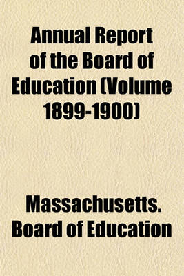 Book cover for Annual Report of the Board of Education (Volume 1899-1900)