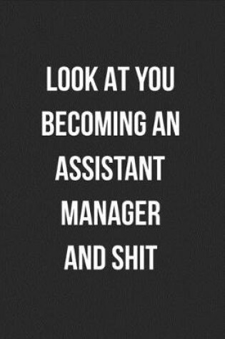 Cover of Look At You Becoming An Assistant Manager And Shit