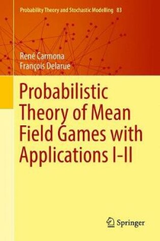 Cover of Probabilistic Theory of Mean Field Games with Applications I-II