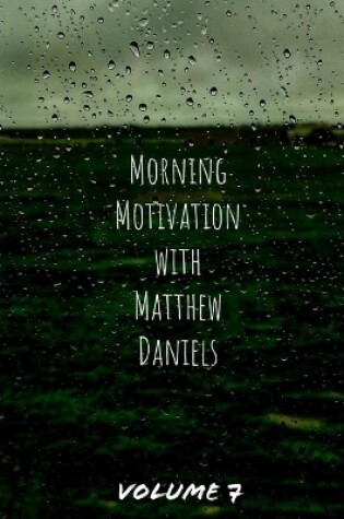 Cover of Morning Motivation with Matthew Daniels Volume Seven