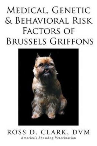 Cover of Medical, Genetic & Behavioral Risk Factors of Brussels Griffons