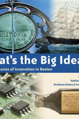 Cover of What's the Big Idea? Four Centuries of Innovation in Boston