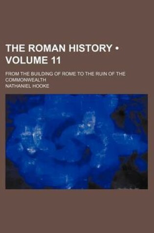 Cover of The Roman History (Volume 11); From the Building of Rome to the Ruin of the Commonwealth