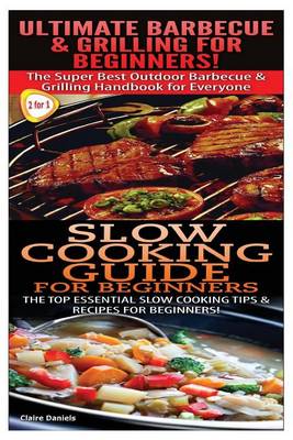 Cover of Ultimate Barbecue and Grilling for Beginners & Slow Cooking Guide for Beginners