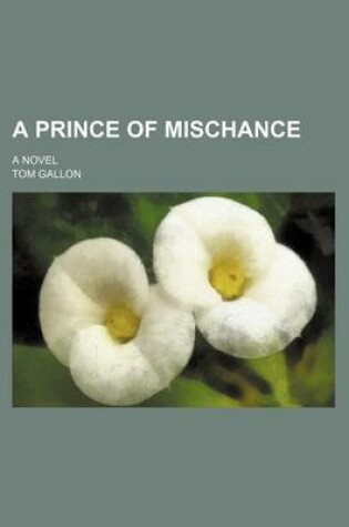 Cover of A Prince of Mischance; A Novel