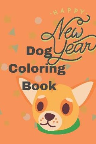 Cover of Dog Coloring Book Happy New Year