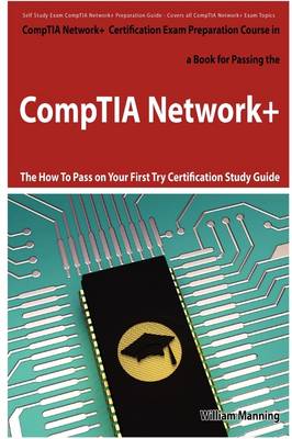 Book cover for Comptia Network+ Exam Preparation Course in a Book for Passing the Comptia Network+ Certified Exam - The How to Pass on Your First Try Certification S