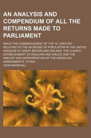 Cover of An Analysis and Compendium of All the Returns Made to Parliament; Since the Commencement of the 19. Century