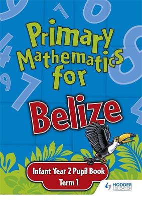 Book cover for Primary Mathematics for Belize Infant Year 2 Pupil's Book Term 1