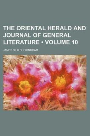 Cover of The Oriental Herald and Journal of General Literature (Volume 10)