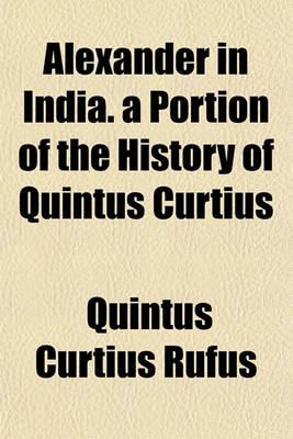 Book cover for Alexander in India. a Portion of the History of Quintus Curtius