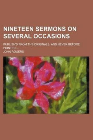 Cover of Nineteen Sermons on Several Occasions; Publish'd from the Originals, and Never Before Printed
