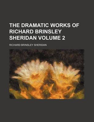 Book cover for The Dramatic Works of Richard Brinsley Sheridan Volume 2