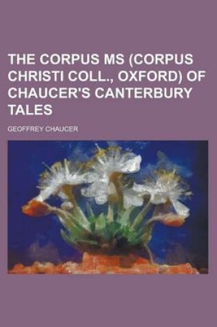 Cover of The Corpus MS (Corpus Christi Coll., Oxford) of Chaucer's Canterbury Tales