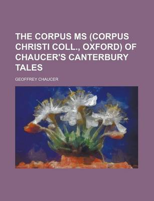 Book cover for The Corpus MS (Corpus Christi Coll., Oxford) of Chaucer's Canterbury Tales