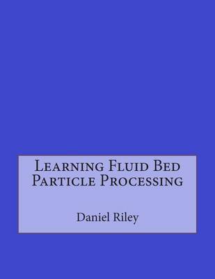 Book cover for Learning Fluid Bed Particle Processing