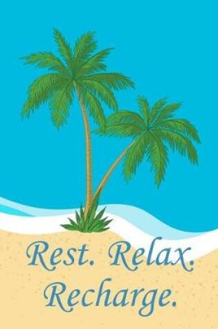 Cover of Rest. Relax. Recharge.